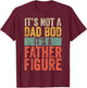 It's Not A Dad Bod It's A Father Figure, Funny Retro Vintage T-Shirt - T-Shirt | Maroon