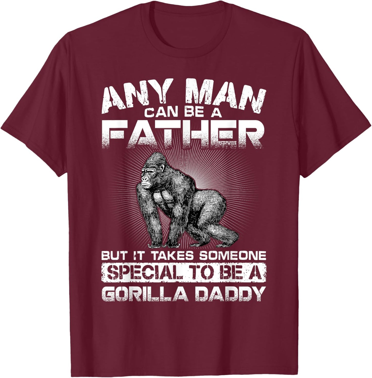 It Takes Someone Special To Be A Gorilla Daddy T-Shirt - T-Shirt | Maroon
