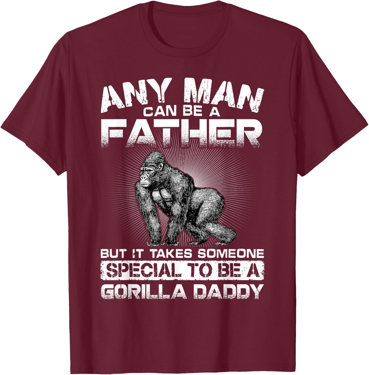 It Takes Someone Special To Be A Gorilla Daddy T-Shirt - T-Shirt | Maroon