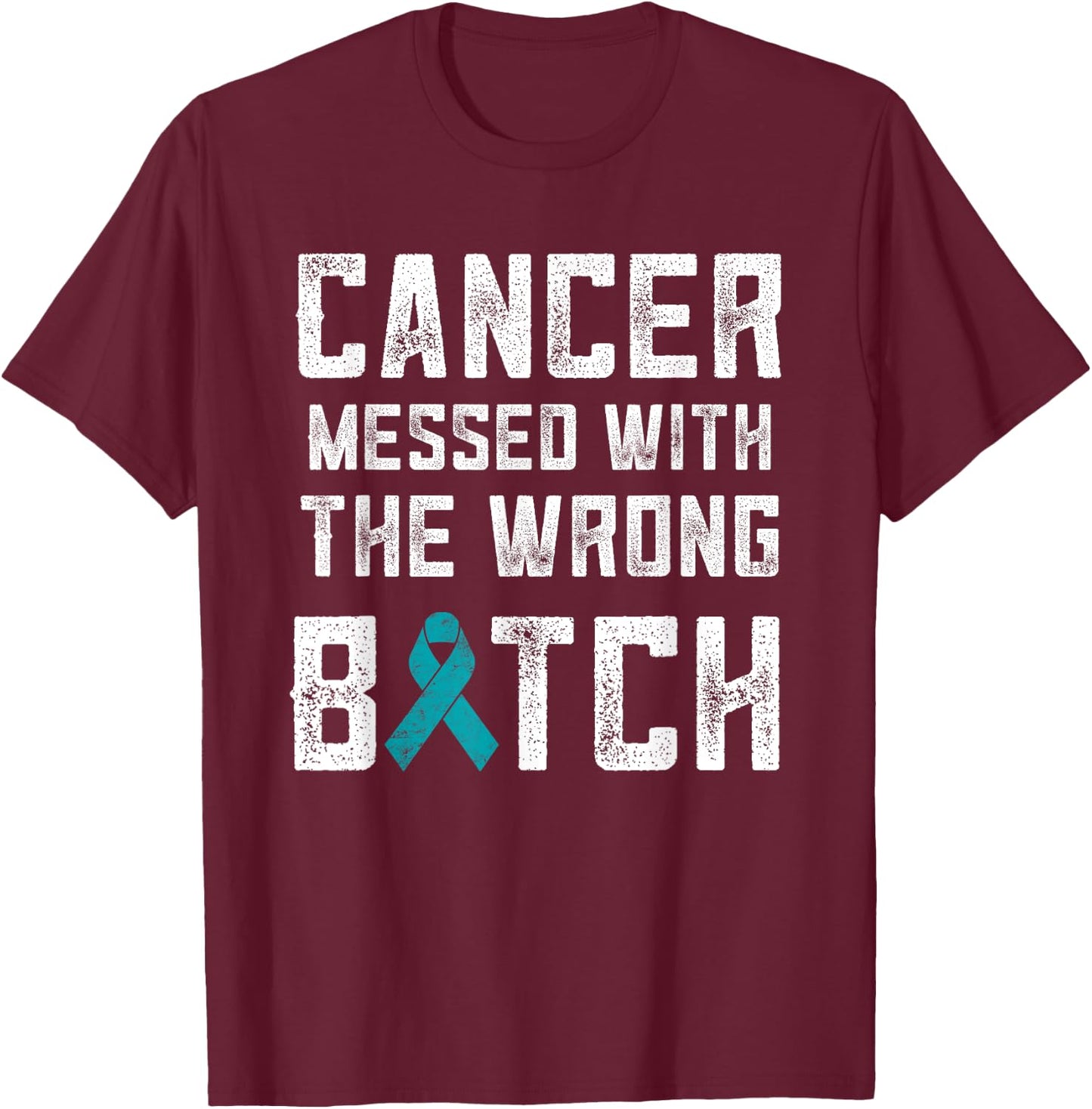 Ovarian Cancer Gifts Cancer Messed With The Wrong Bitch T-Shirt - T-Shirt | Maroon