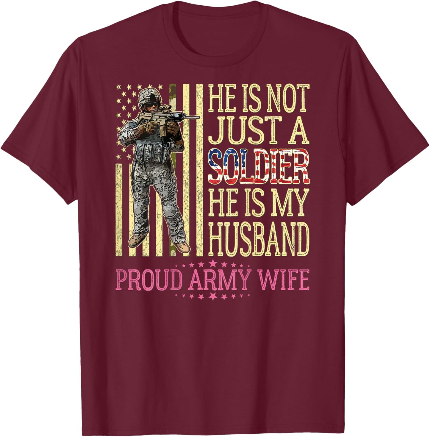 He Is Not Just A Soldier He Is My Husband Proud Army Wife T-Shirt - T-Shirt | Maroon