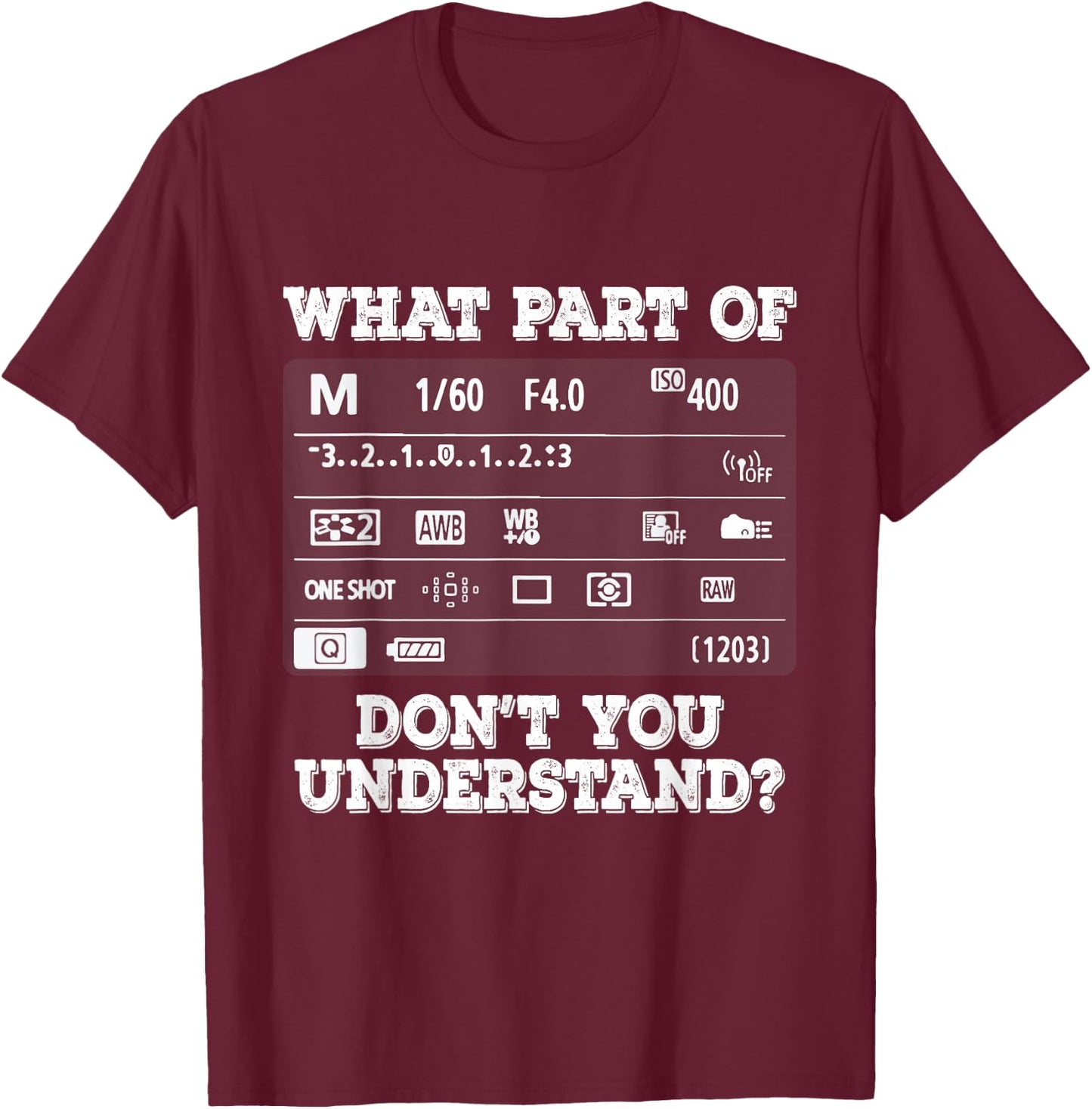 What Part of Photography Don't You Understand - Photographer T-Shirt - T-Shirt | Maroon