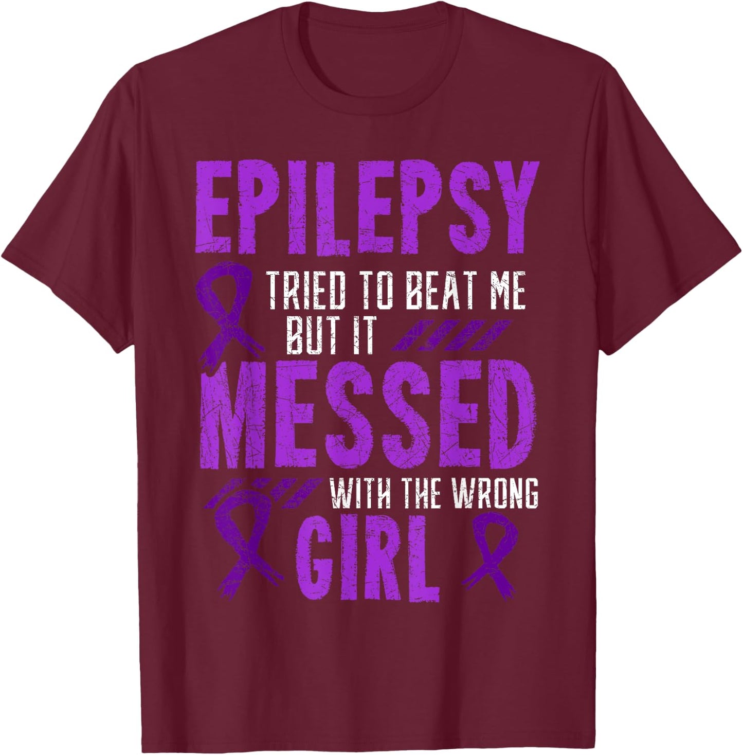 Epilepsy Tried To Beat Me But It Messed With The Wrong Girl T-Shirt - T-Shirt | Maroon