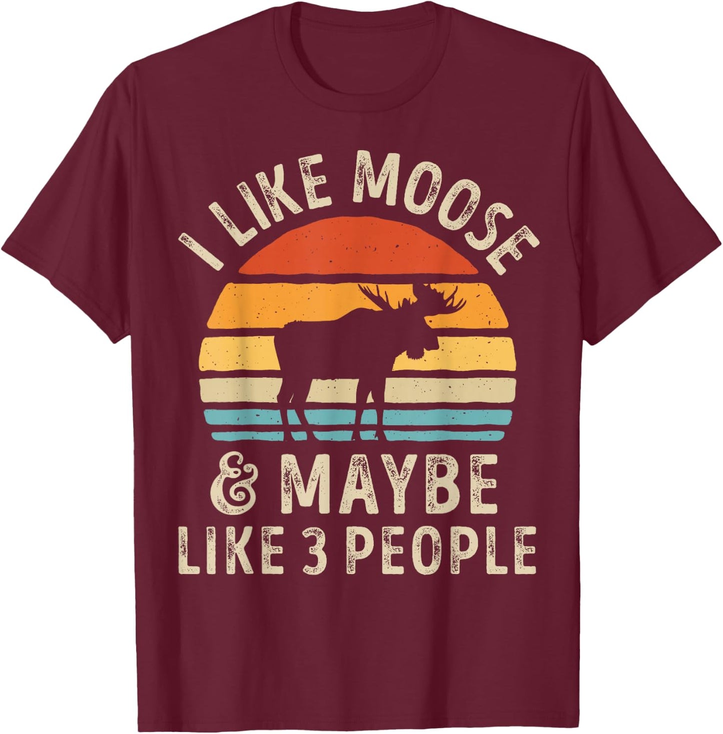 I Like Moose And Maybe Like 3 People Elk Deer Lover Retro T-Shirt - T-Shirt | Maroon