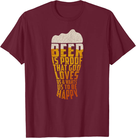 Beer Is Proof That God Loves Us And Wants Us To Be Happy T-Shirt - T-Shirt | Maroon