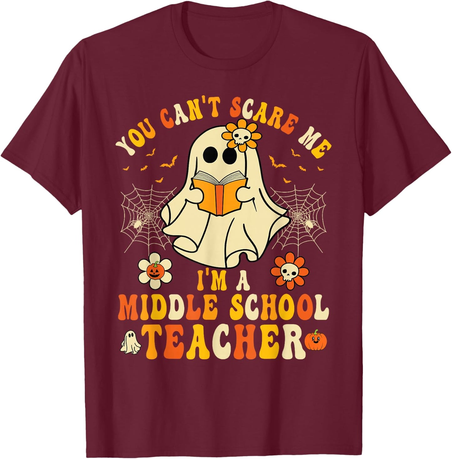 You Can't Scare Me I'm A Middle School Teacher Halloween T-Shirt - T-Shirt | Maroon