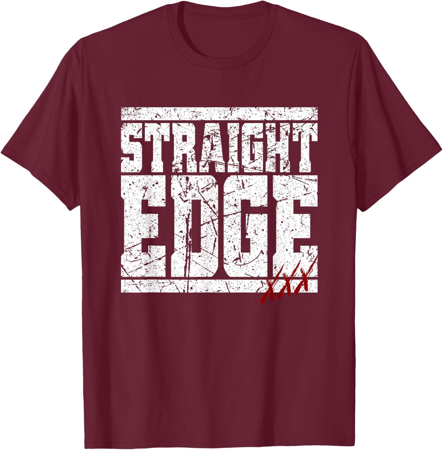 Straight Edge Saying Quote For Straight Edger Lifestyle XXX T-Shirt - T-Shirt | Maroon