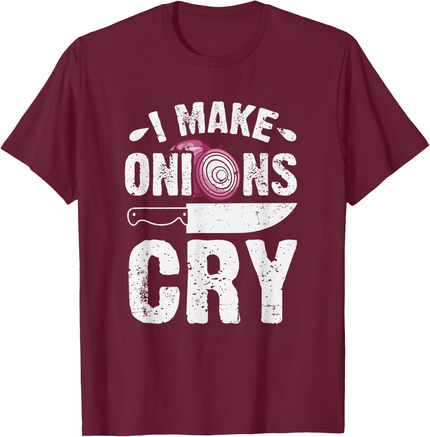 I Make Onions Cry Funny Home Cook Chef T-Shirt - T-Shirt | Maroon