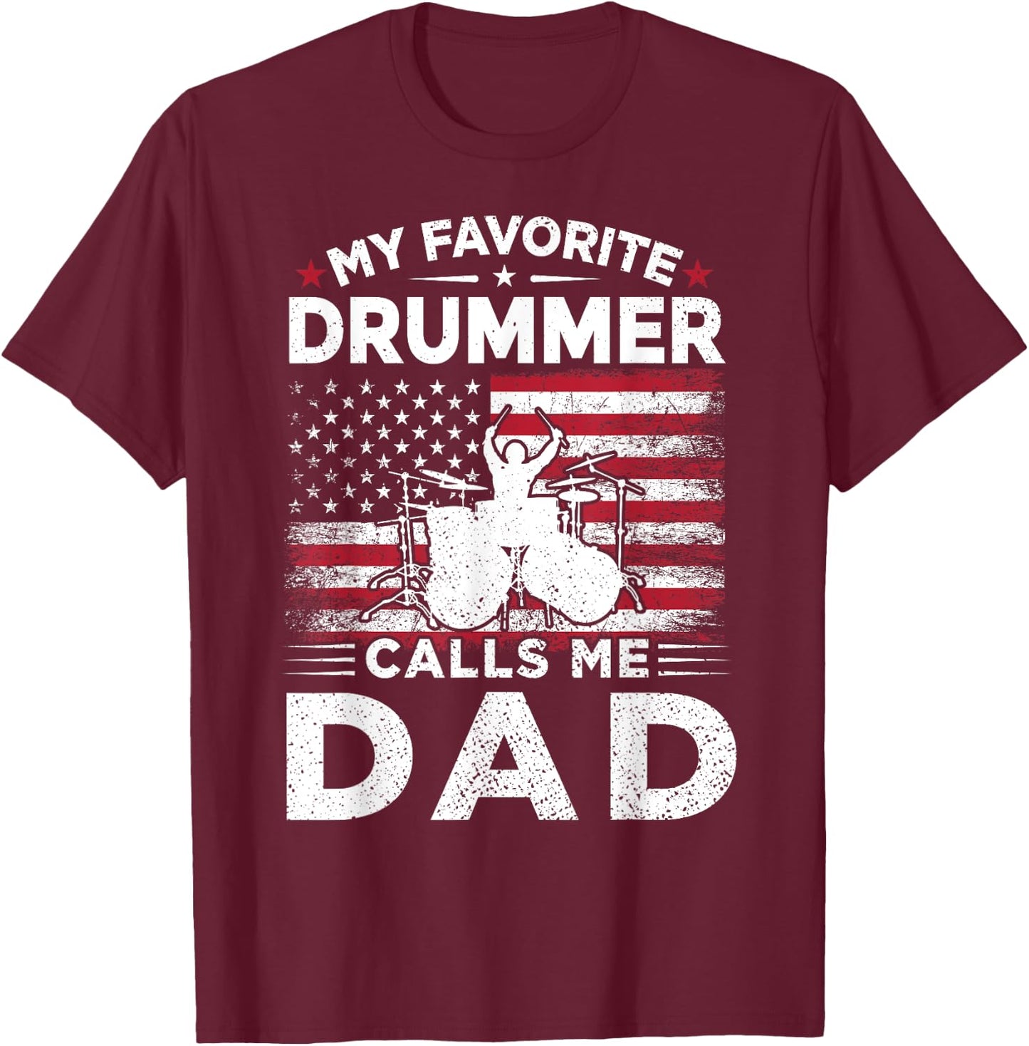 My Favorite Drummer Calls Me Dad USA Flag Drummer Dad Gift Women Men T-Shirt - T-Shirt | Maroon