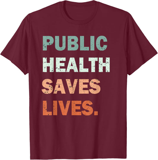Public Health Saves Lives Healthcare Worker Nurse Doctor T-Shirt - T-Shirt | Maroon