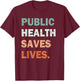 Public Health Saves Lives Healthcare Worker Nurse Doctor T-Shirt - T-Shirt | Maroon