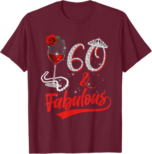 60 And Fabulous Queen Happy Birthday 60th Rose Red Wine T-Shirt - T-Shirt | Maroon