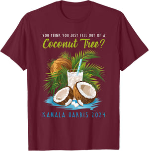 You think you just fell out of a Coconut Tree Kamala Harris T-Shirt - T-Shirt | Maroon