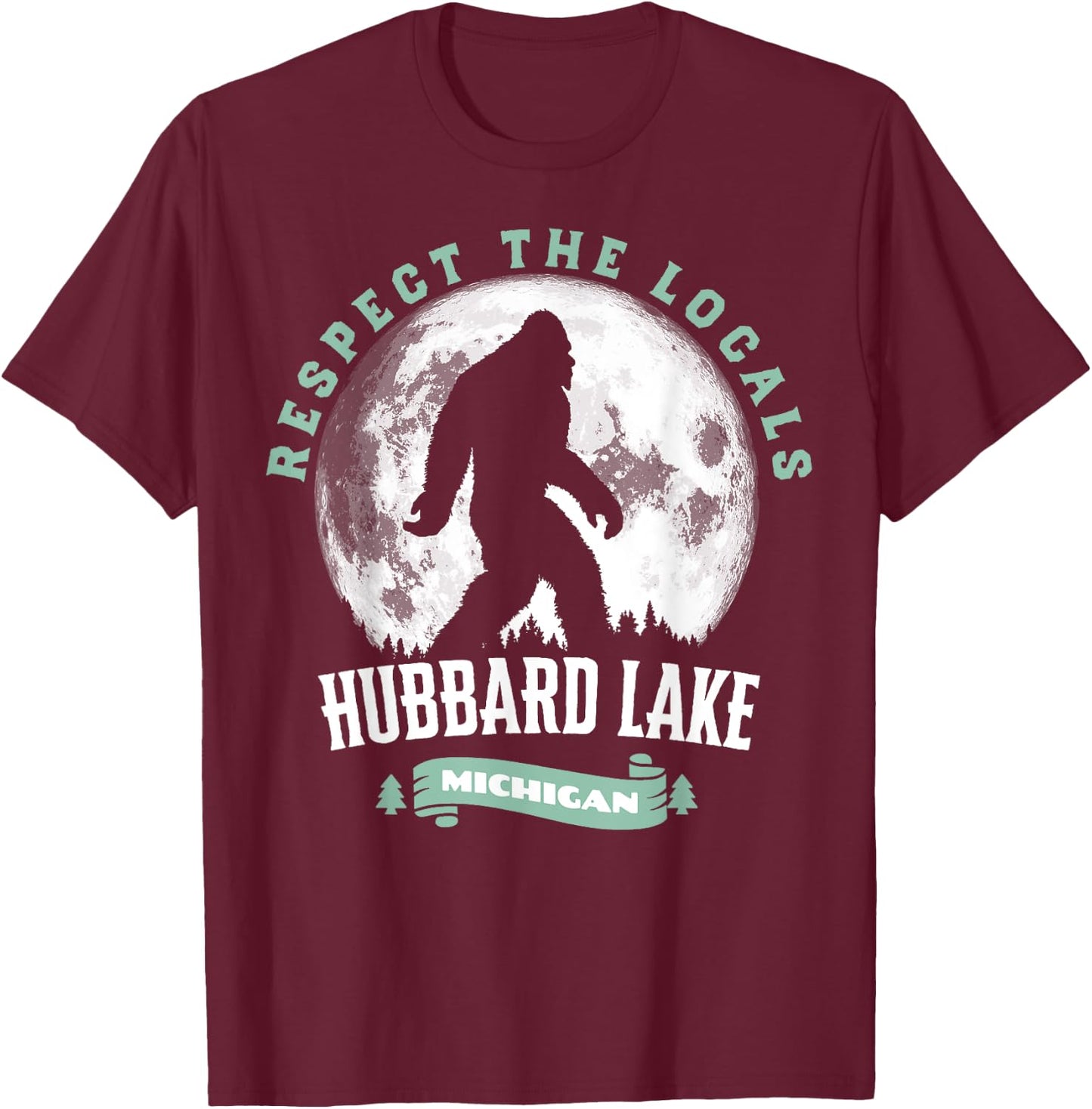 Hubbard Lake Michigan Respect Locals Bigfoot Sasquatch Moon T-Shirt - T-Shirt | Maroon