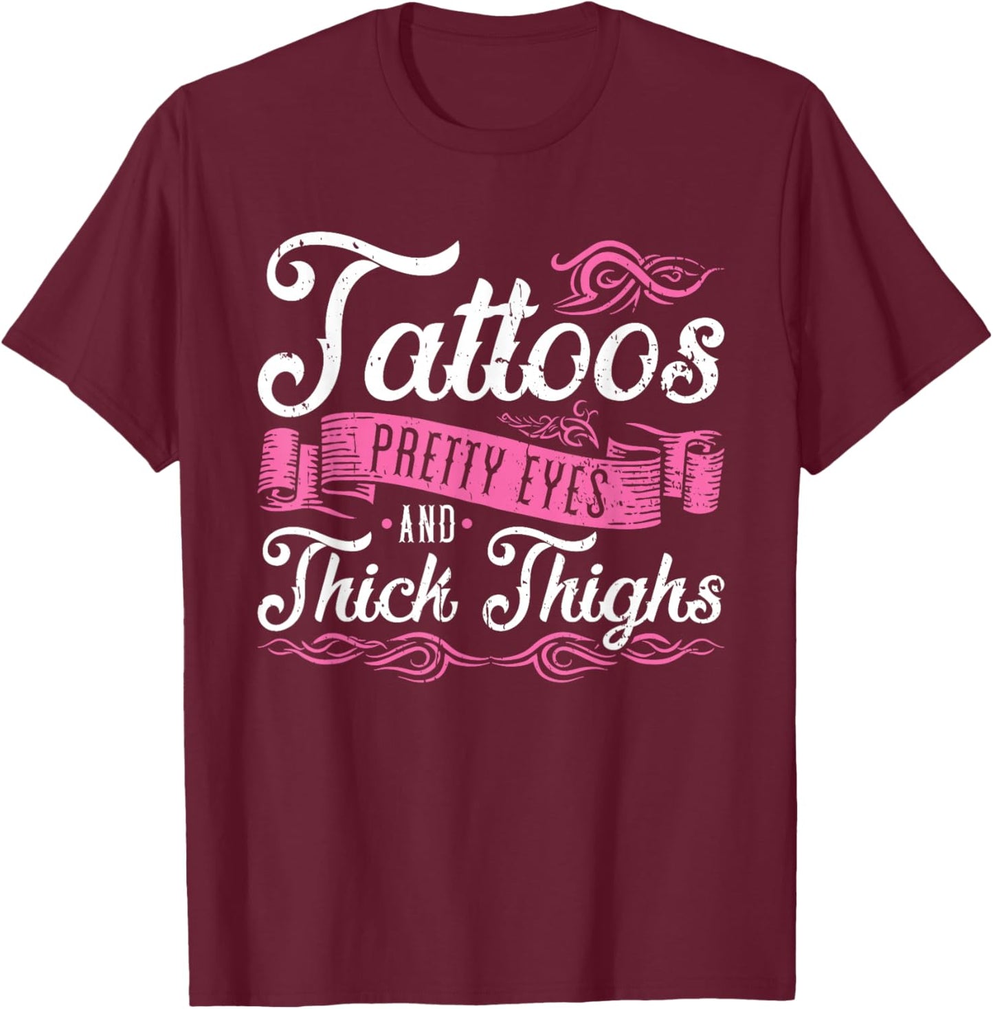 Tattoos Pretty Eyes And Thick Thighs T-Shirt - T-Shirt | Maroon