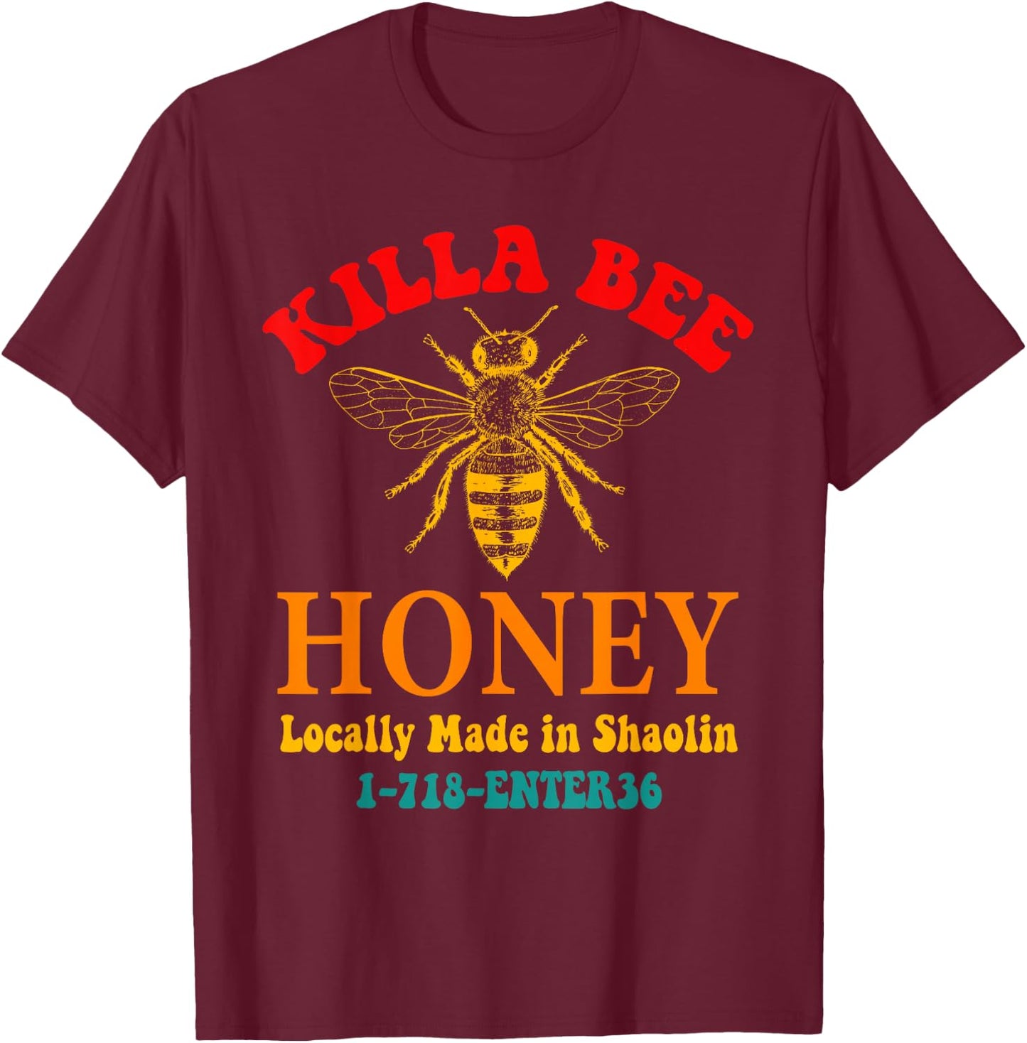 Killa Bee Honey Locally Made in Shaolin 1-718-ENTER36 T-Shirt - T-Shirt | Maroon