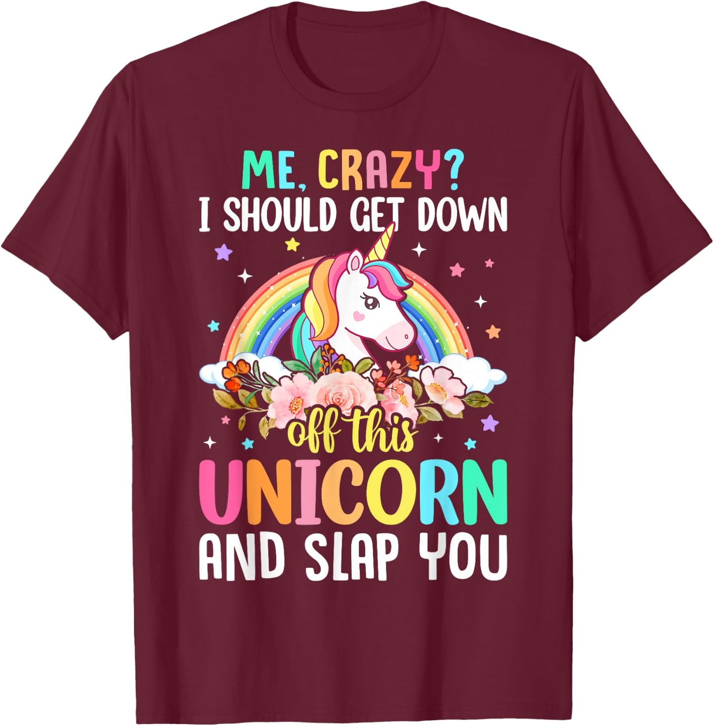 Unicorn Lover - Funny I Should Get Down Off This Unicorn T-Shirt - T-Shirt | Maroon