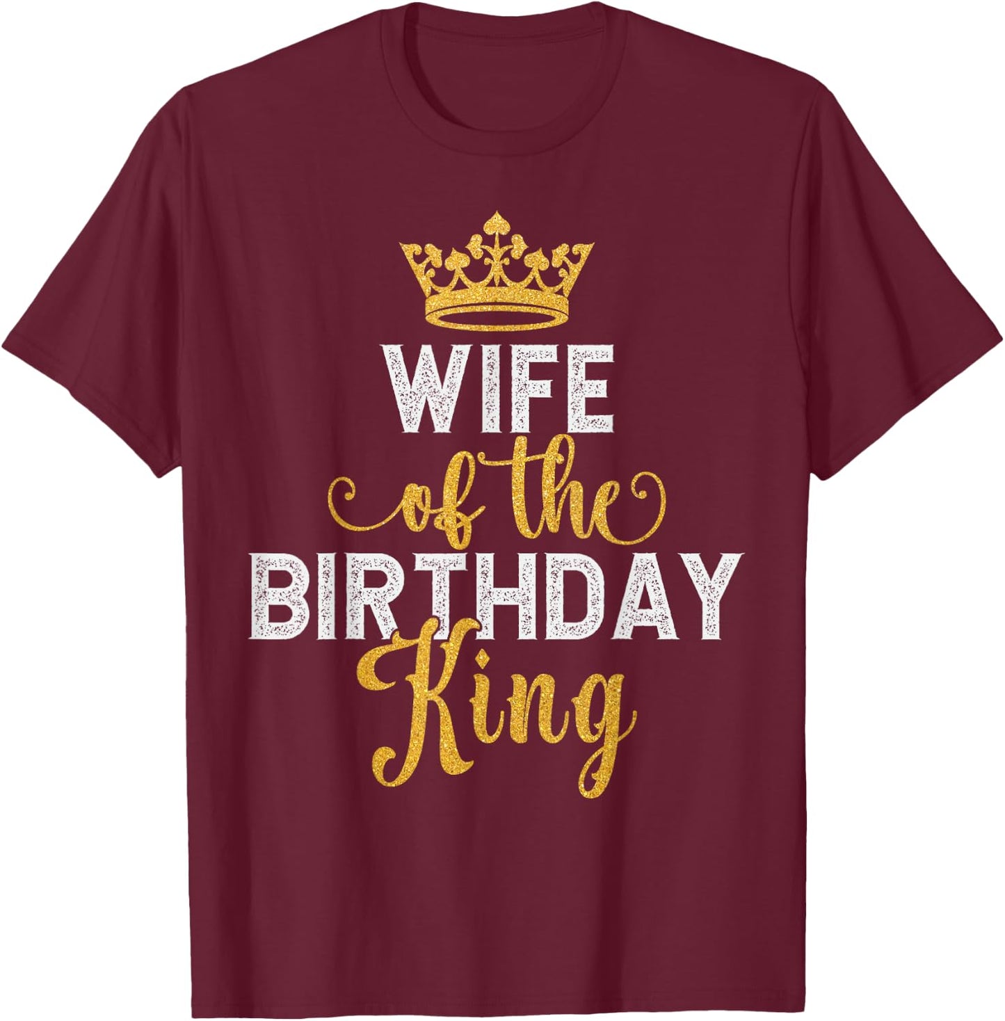 Wife of The Birthday King Couples Matching Husband Birthday T-Shirt - T-Shirt | Maroon