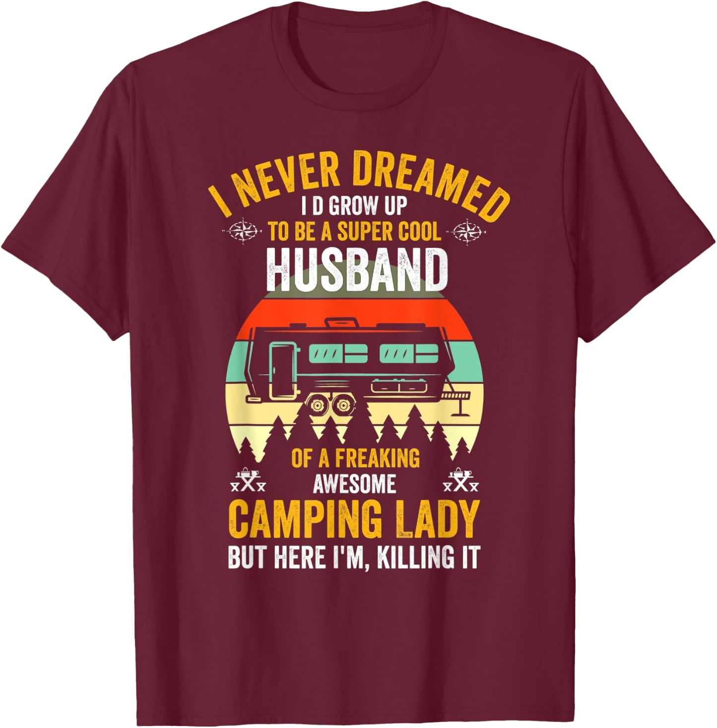 I Never Dreamed I'd Grow Up To Be A Husband Camping gift T-Shirt - T-Shirt | Maroon