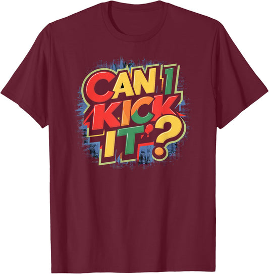 Can I Kick It? T-Shirt - T-Shirt | Maroon