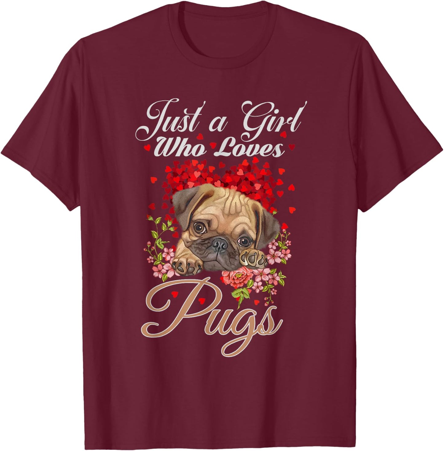 Funny Just a Girl Who Loves Pugs Girls, Women and Pug Owners T-Shirt - T-Shirt | Maroon