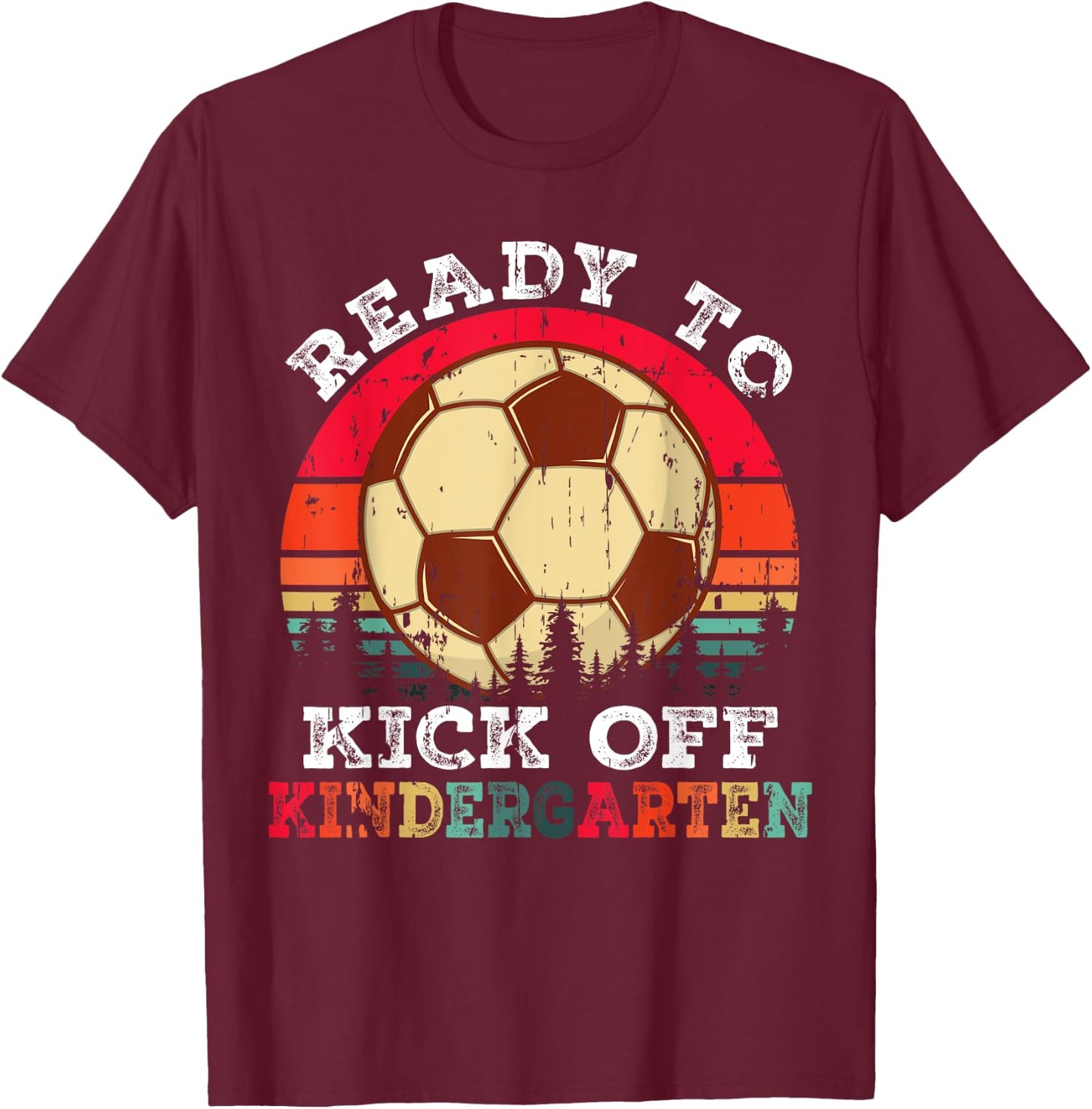 Ready To Kick Off Kindergarten First Day Of School Soccer T-Shirt - T-Shirt | Maroon