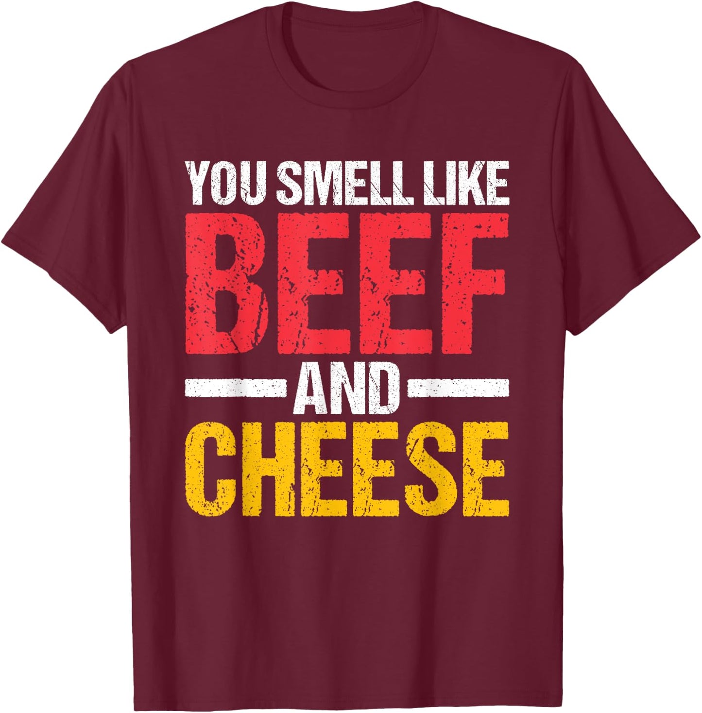 You Smell Like Beef and Cheese T-Shirt - T-Shirt | Maroon