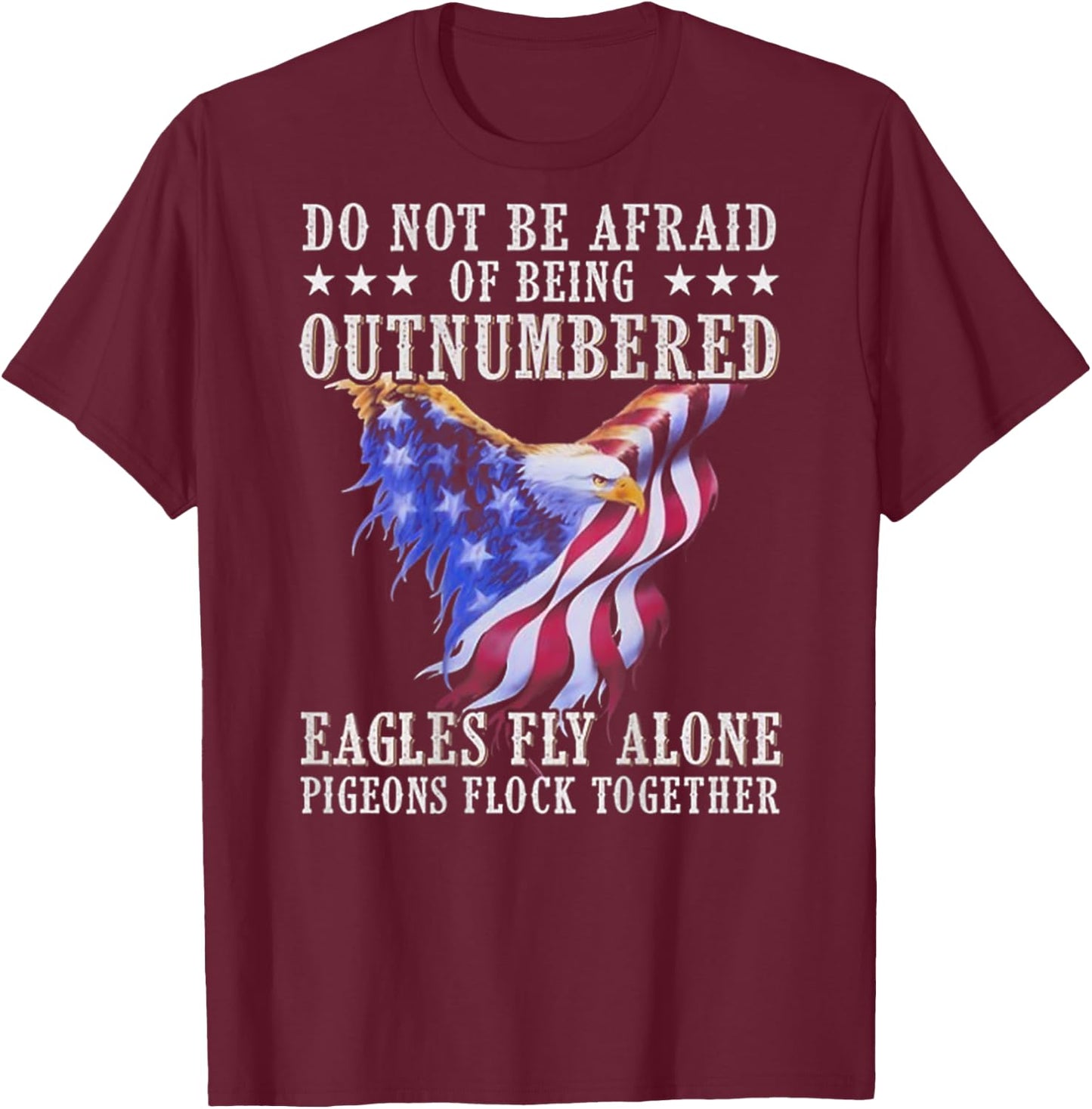 Do Not Be Afraid Of Being Outnumbered Eagles (on back) T-Shirt - T-Shirt | Maroon