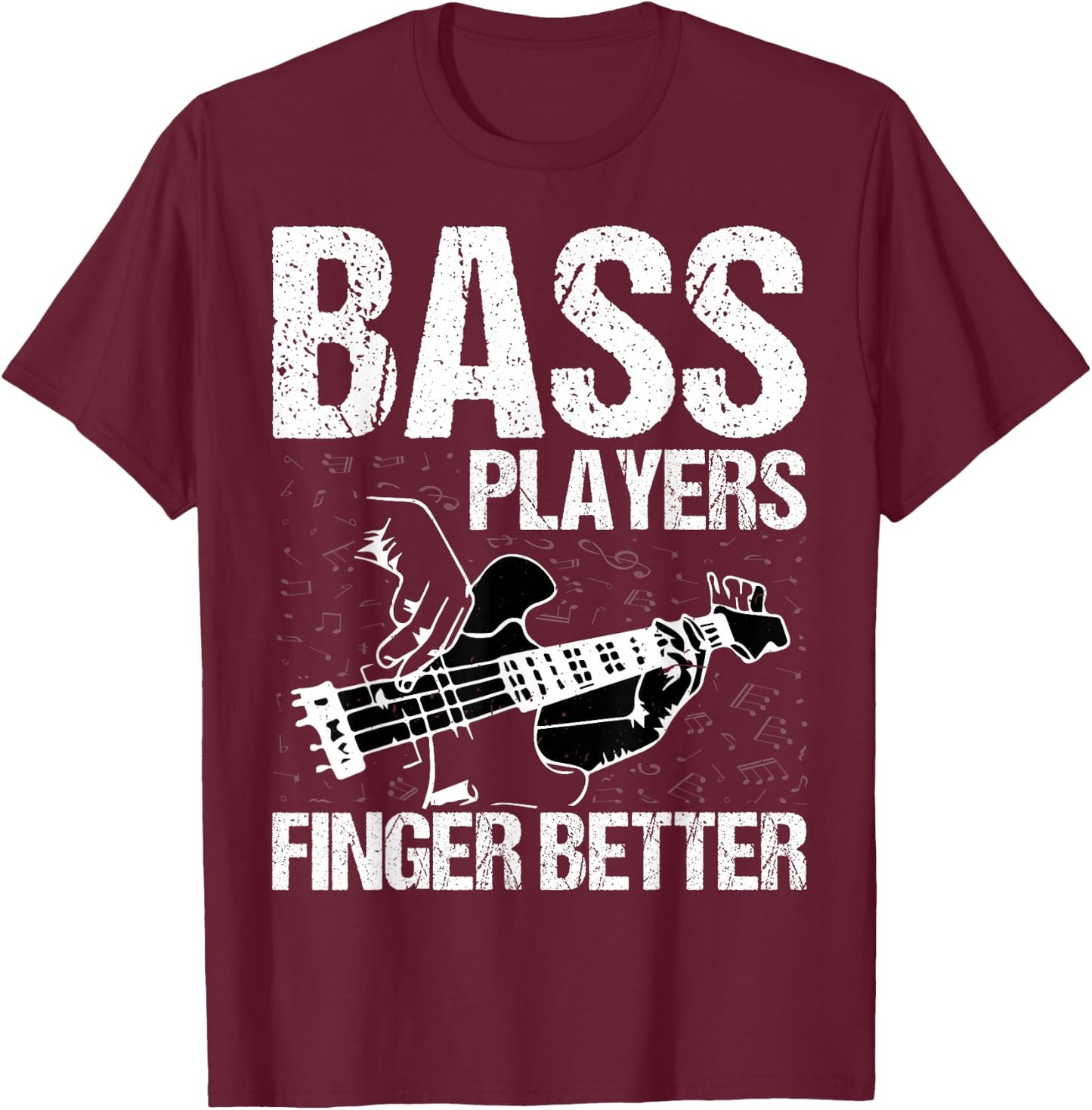 Bass Players Finger Better - Funny Bass Guitarist Bassist T-Shirt - T-Shirt | Maroon