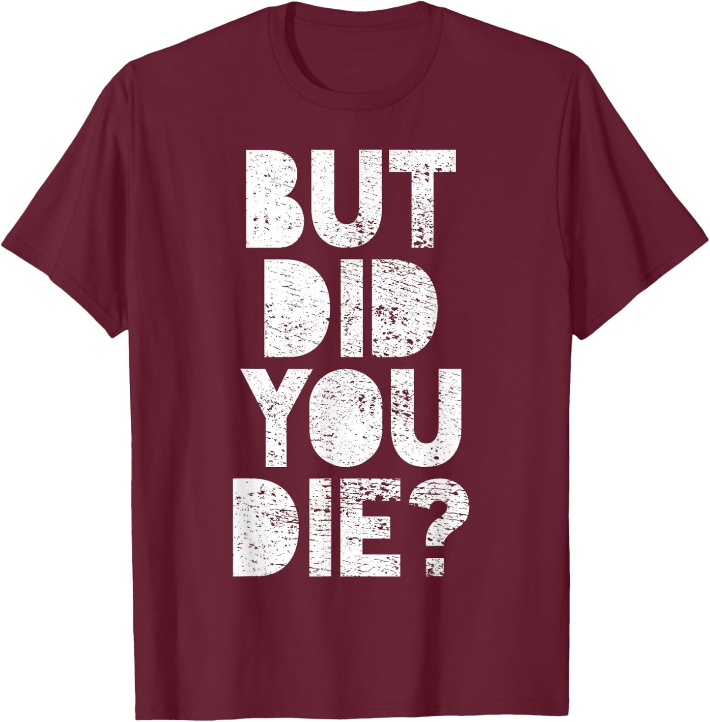 But have you died? T-Shirt - T-Shirt | Maroon