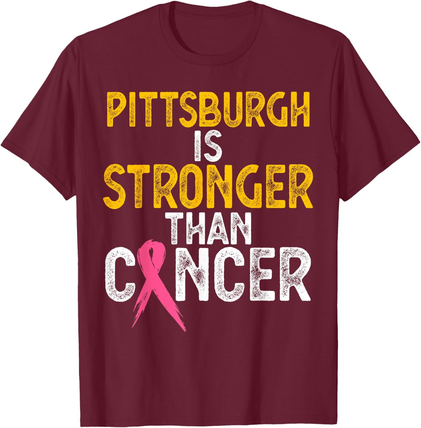 PITTSBURGH Is Stronger Than Cancer Gift men women T-Shirt - T-Shirt | Maroon