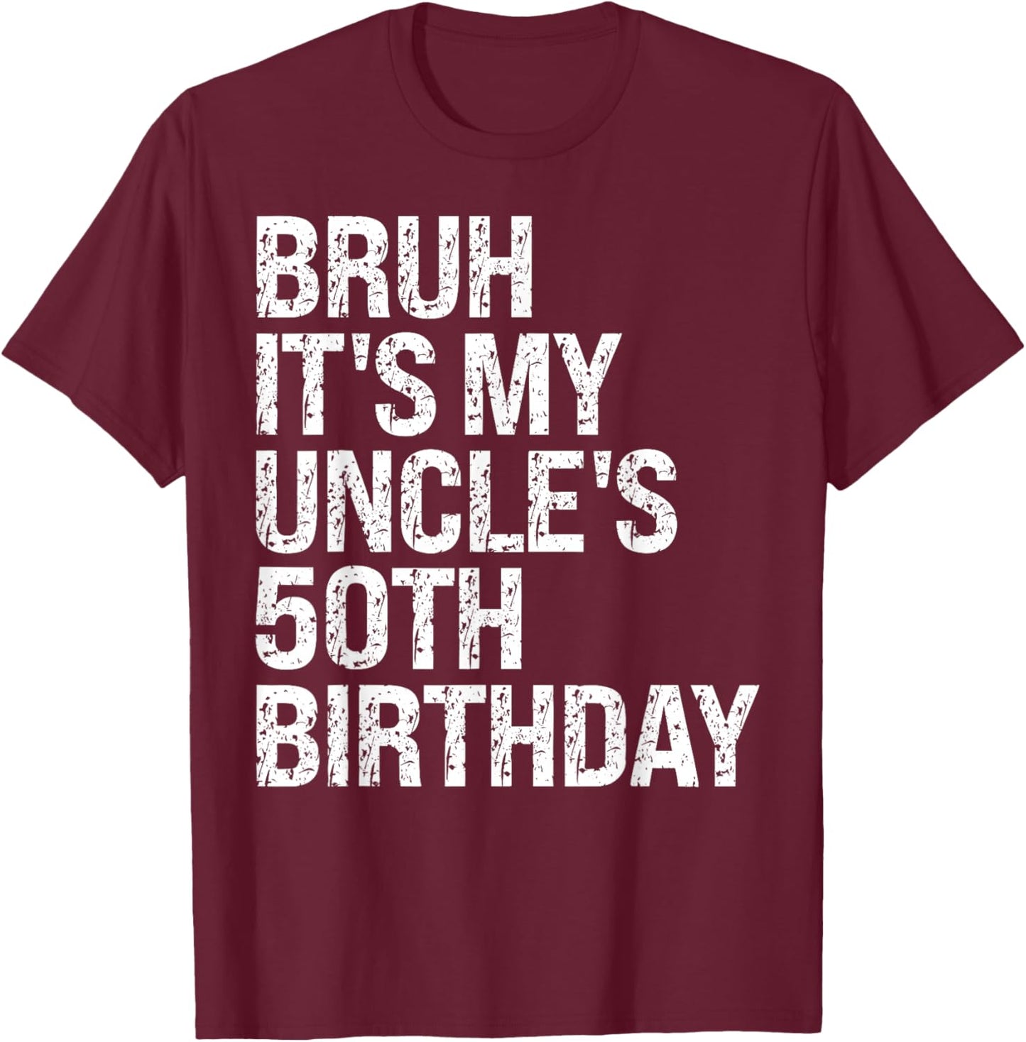 Bruh It's My Uncle's 50th Birthday King Happy Crown Funny T-Shirt - T-Shirt | Maroon