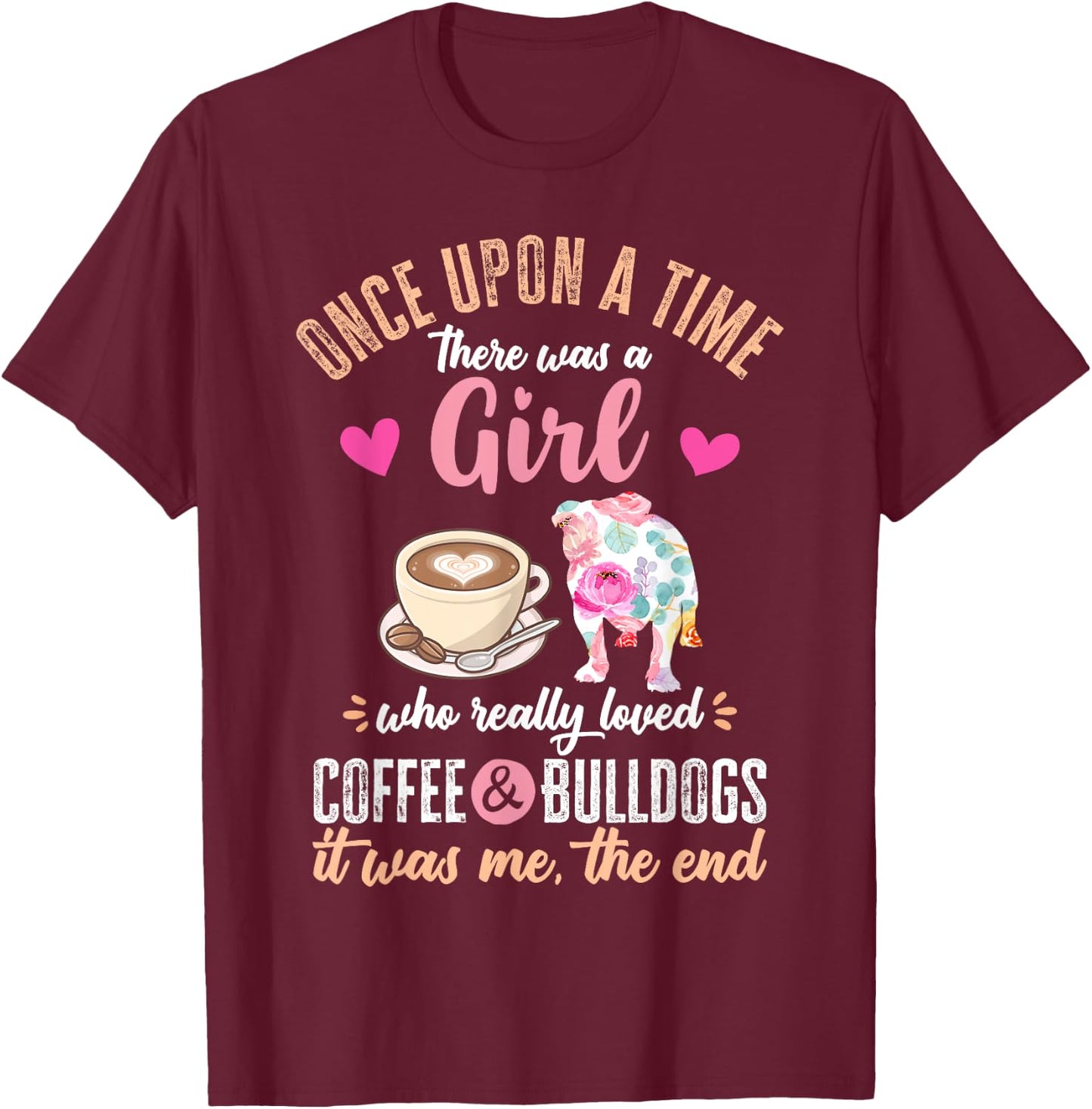 Once Upon a Time There Was a Girl Who Loved Bulldogs T-Shirt - T-Shirt | Maroon