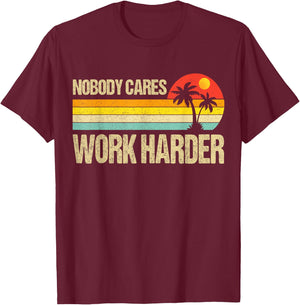 Nobody Cares Work Harder Motivational Fitness Workout Gym T-Shirt - T-Shirt | Maroon