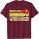 Nobody Cares Work Harder Motivational Fitness Workout Gym T-Shirt - T-Shirt | Maroon