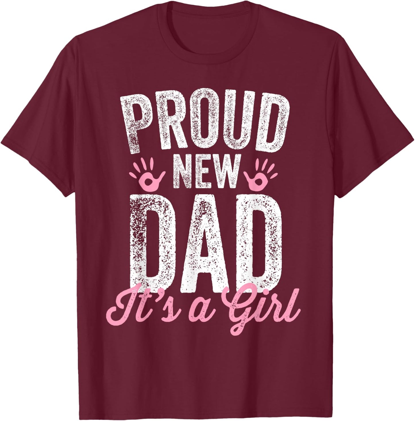 Proud New Dad It's A Girl Gifts Father to be Soon to be Dad T-Shirt - T-Shirt | Maroon