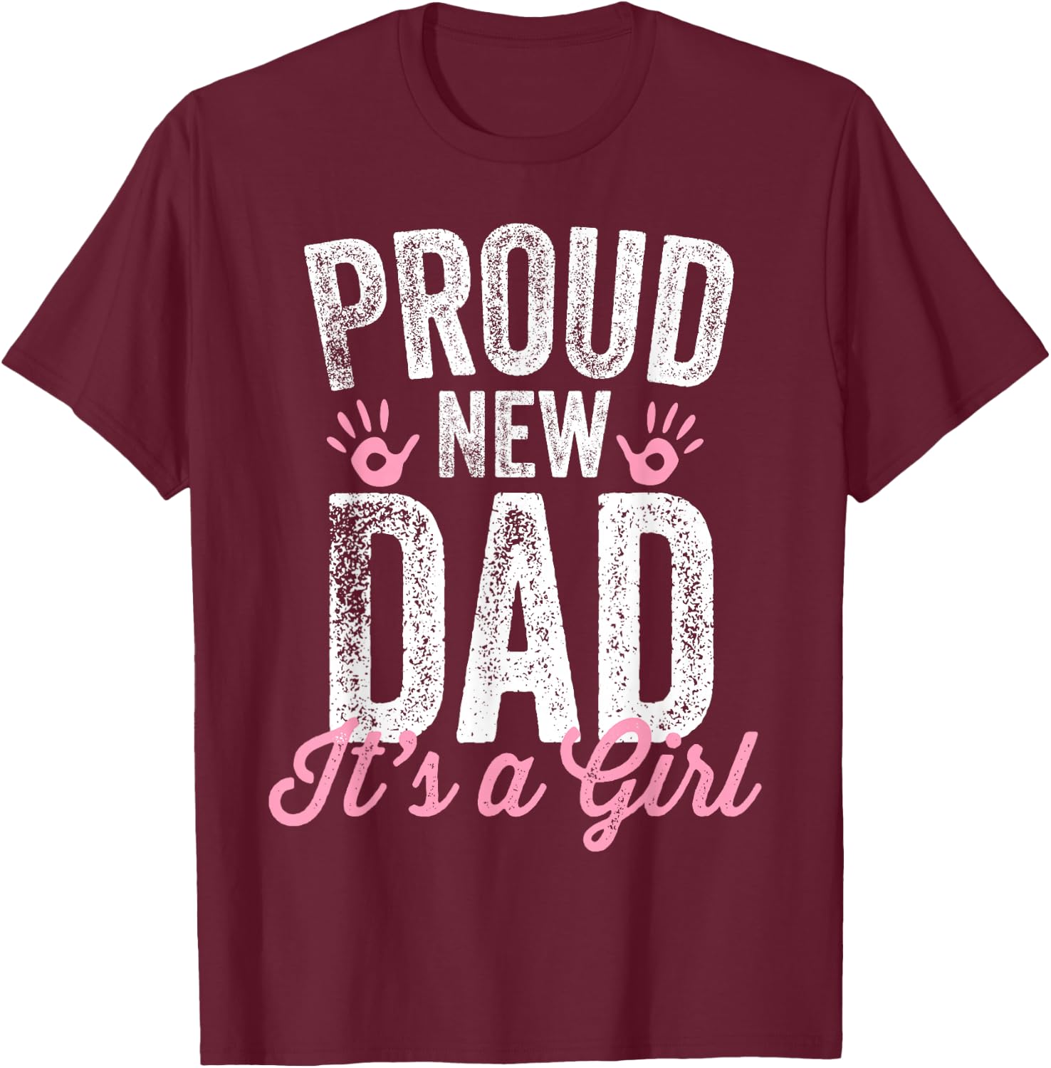 Proud New Dad It's A Girl Gifts Father to be Soon to be Dad T-Shirt - T-Shirt | Maroon