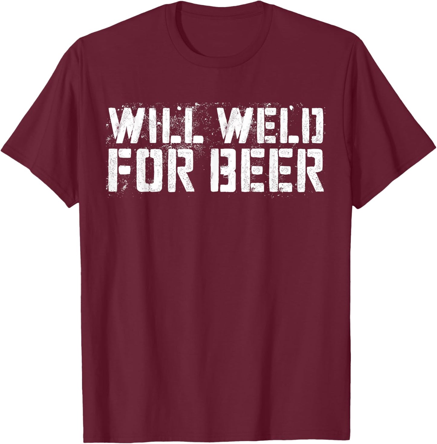 Will Weld For Beer Shirt Funny Drinking Welder T-Shirt - T-Shirt | Maroon