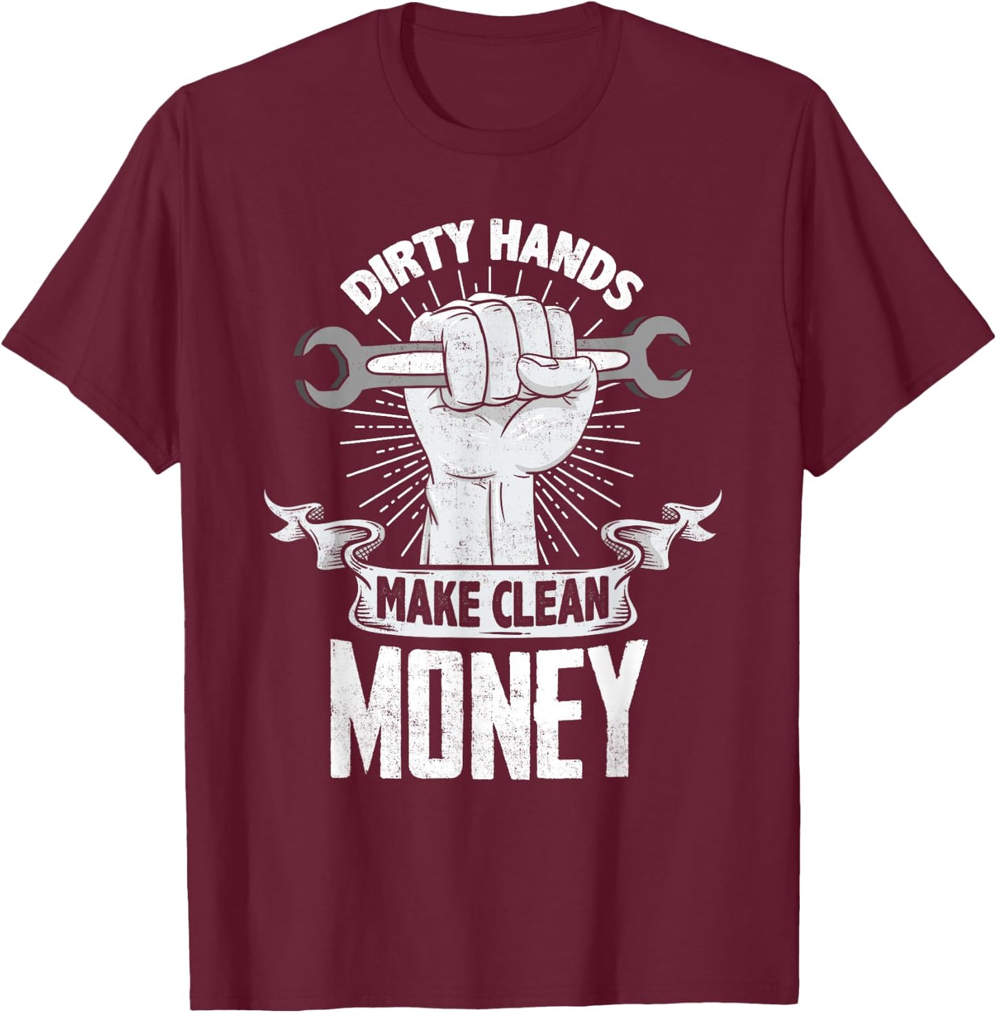 Dirty Hands Make Clean lots Money - Funny Mechanic T-Shirt - T-Shirt | Maroon