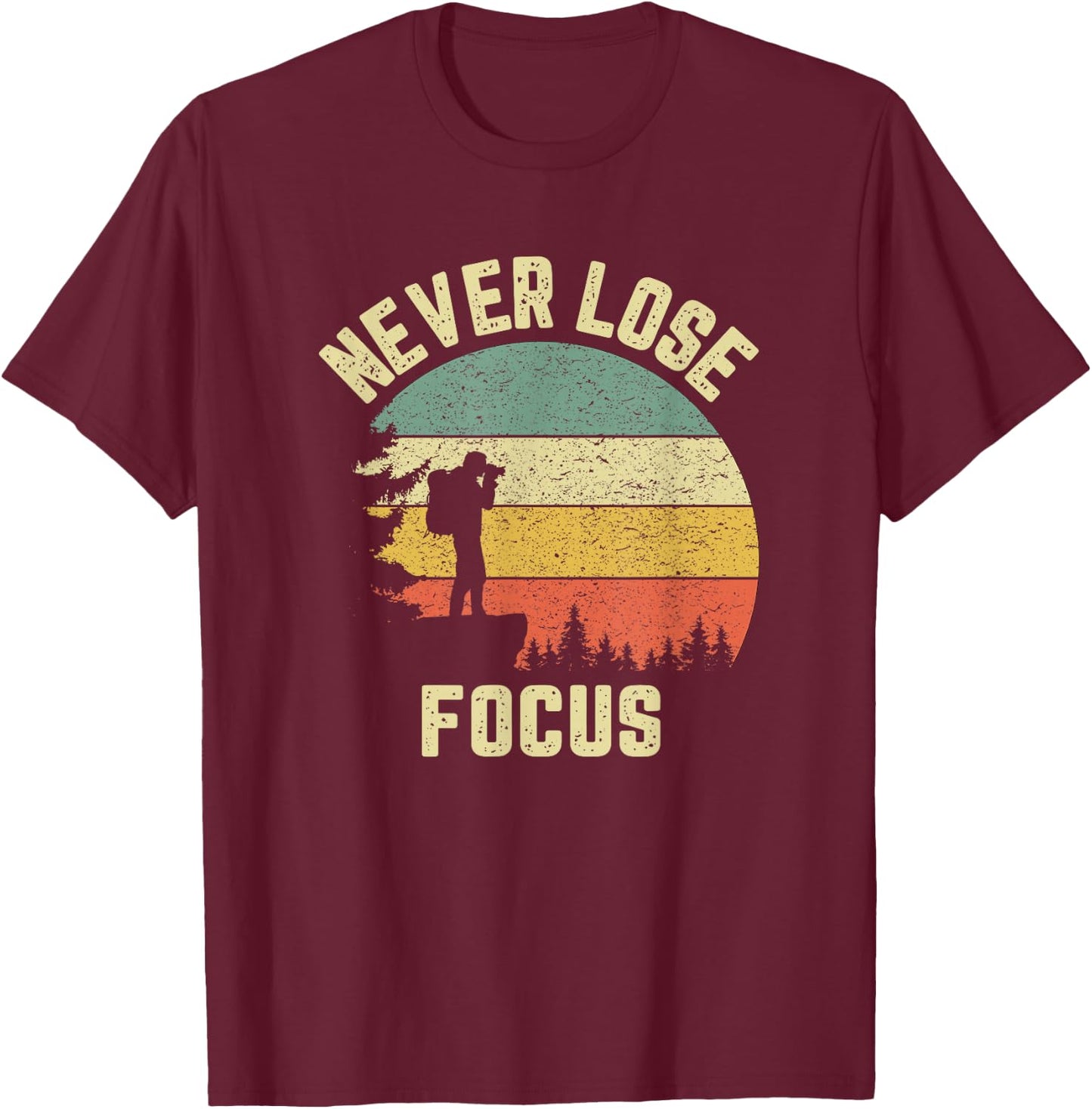 Funny Photographer Camera Never Lose Focus Photography T-Shirt - T-Shirt | Maroon