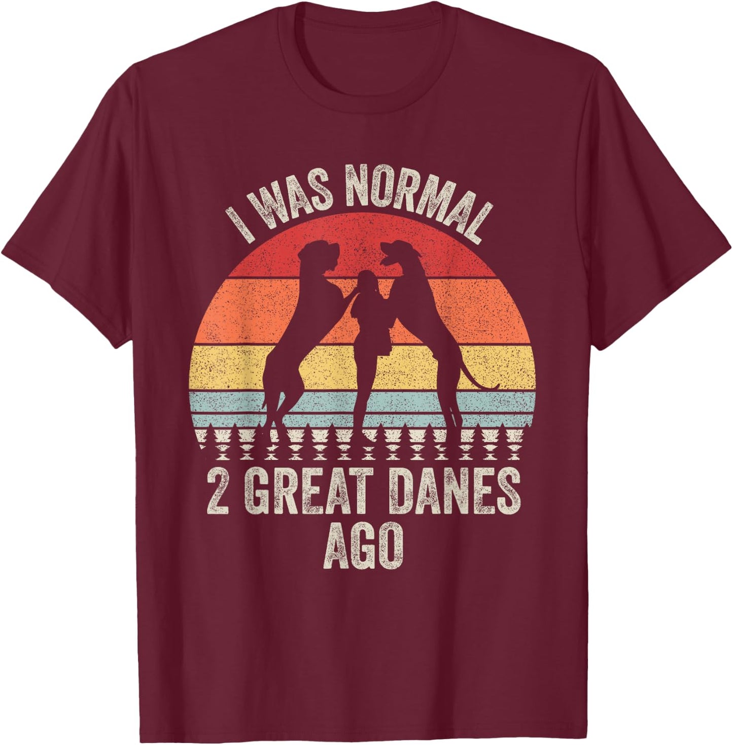Vintage Retro I Was Normal 2 Great Danes Ago Gift Great Dane T-Shirt - T-Shirt | Maroon