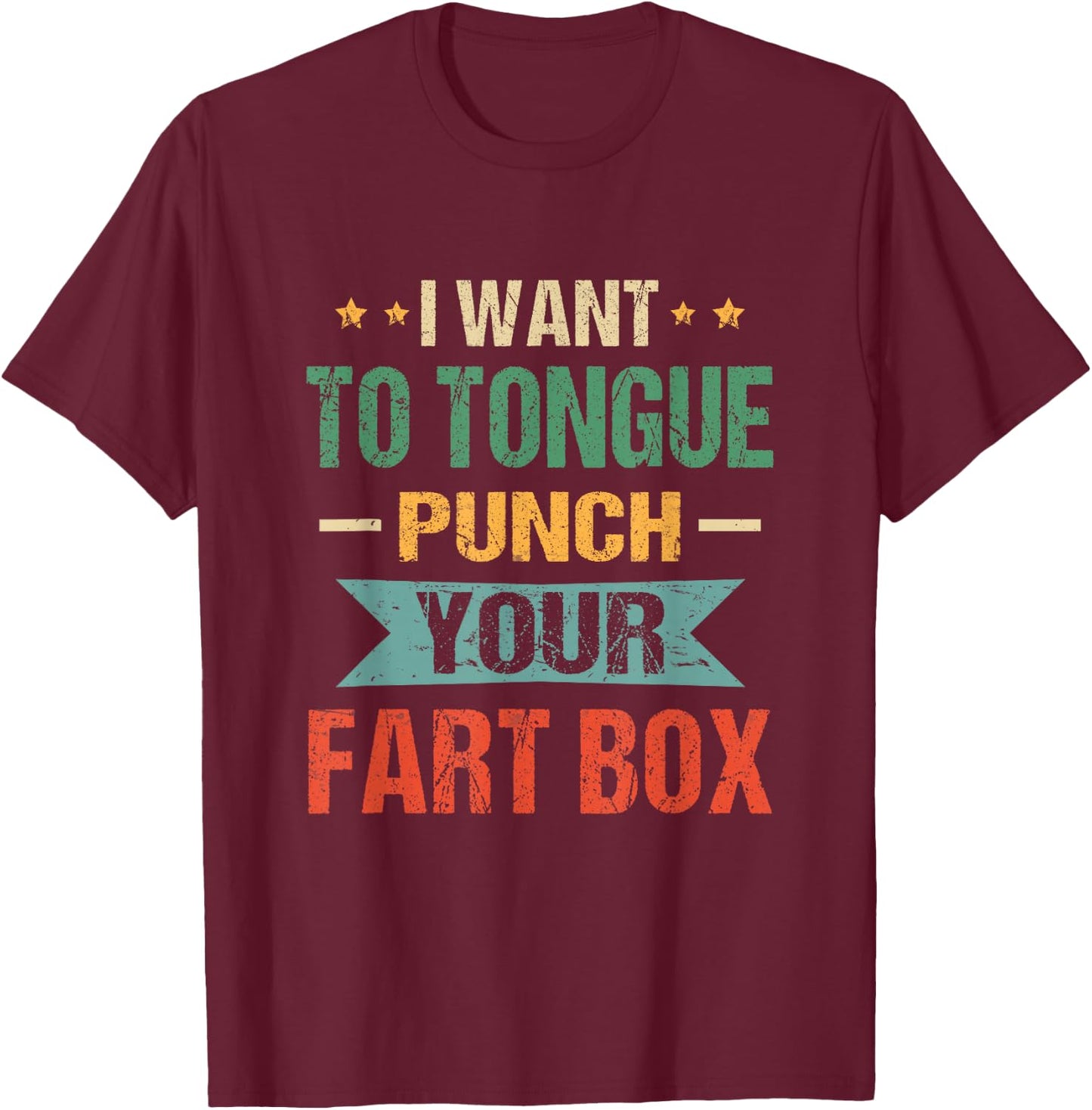I Want Tongue-Punch Fart Box Word Pun Humor Sarcasm Joke T-Shirt - T-Shirt | Maroon