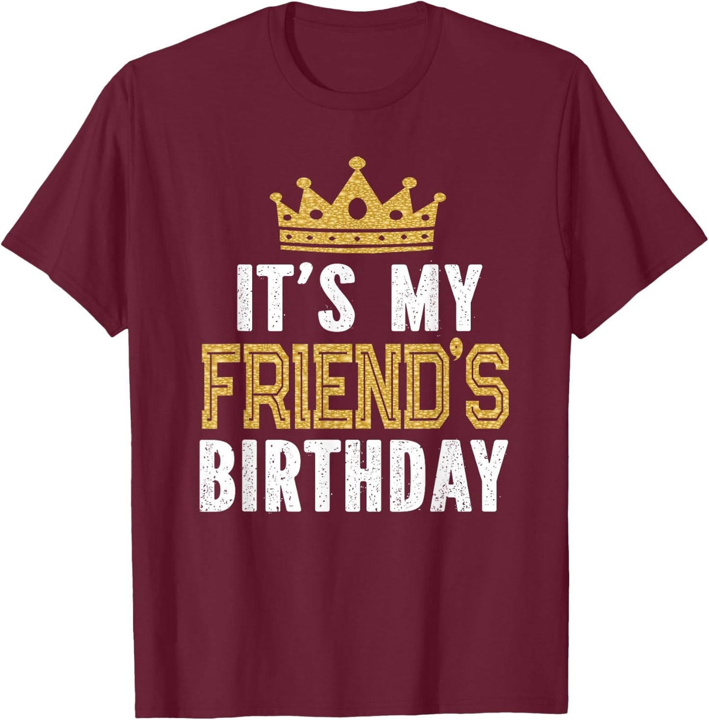 It's My Friend's Birthday Party Theme T-Shirt - T-Shirt | Maroon