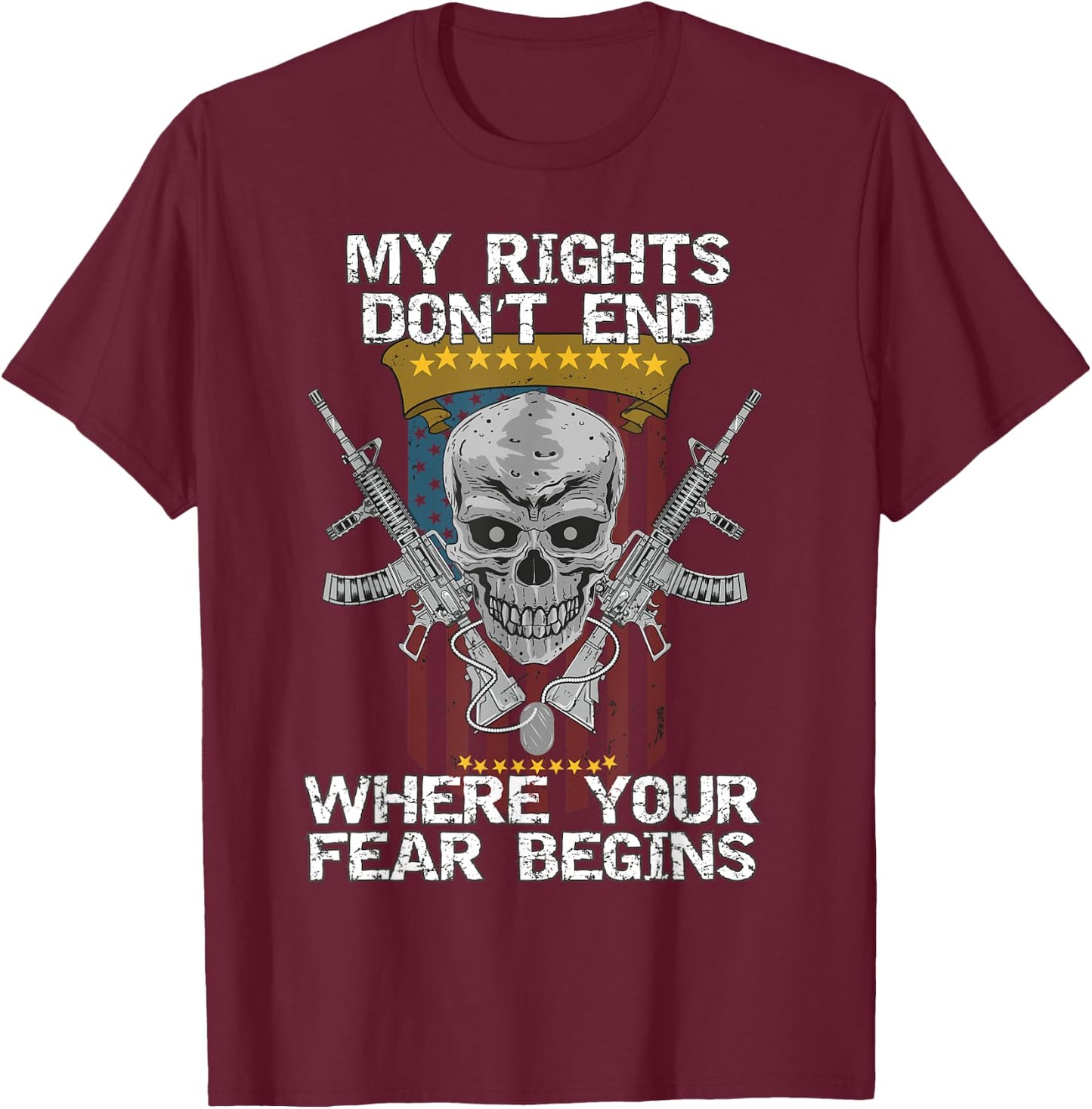 My Rights Don't End Where Your Fear Begins, 2nd Amendment! T-Shirt - T-Shirt | Maroon