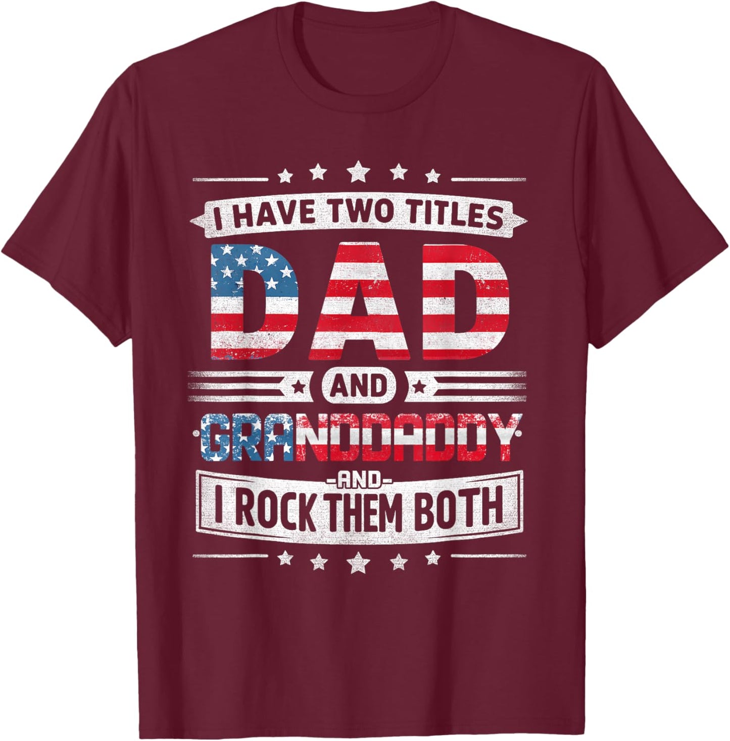 I Have Two Titles Dad And Granddaddy Father's Day Granddaddy T-Shirt - T-Shirt | Maroon