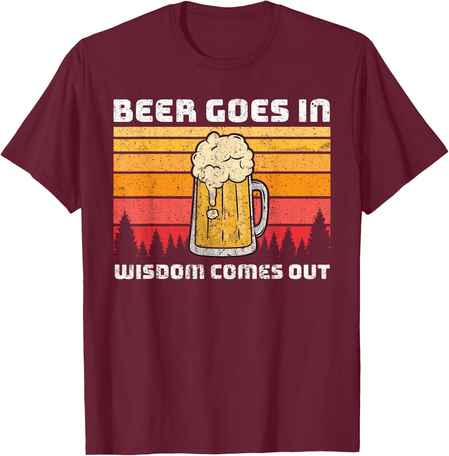 Beer Goes In Wisdom Comes Out T-Shirt - T-Shirt | Maroon