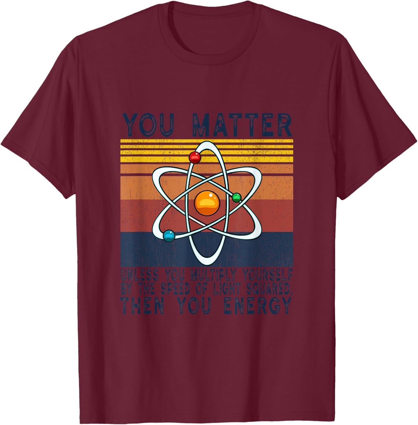 You Matter Unless You Multiply Then You Energy T-Shirt - T-Shirt | Maroon