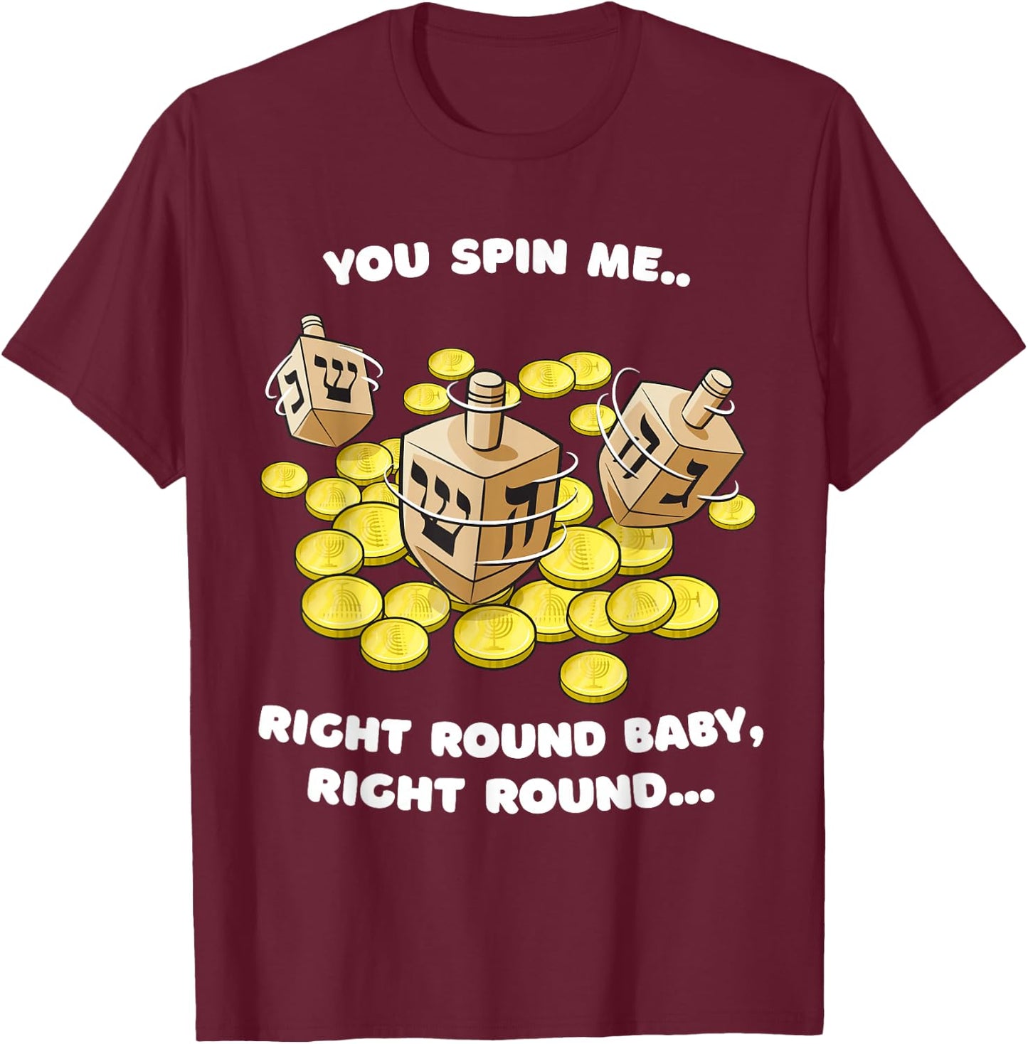 Funny Jewish Dreidel Spin Me Round Cute Hanukkah T-Shirt - T-Shirt | Maroon