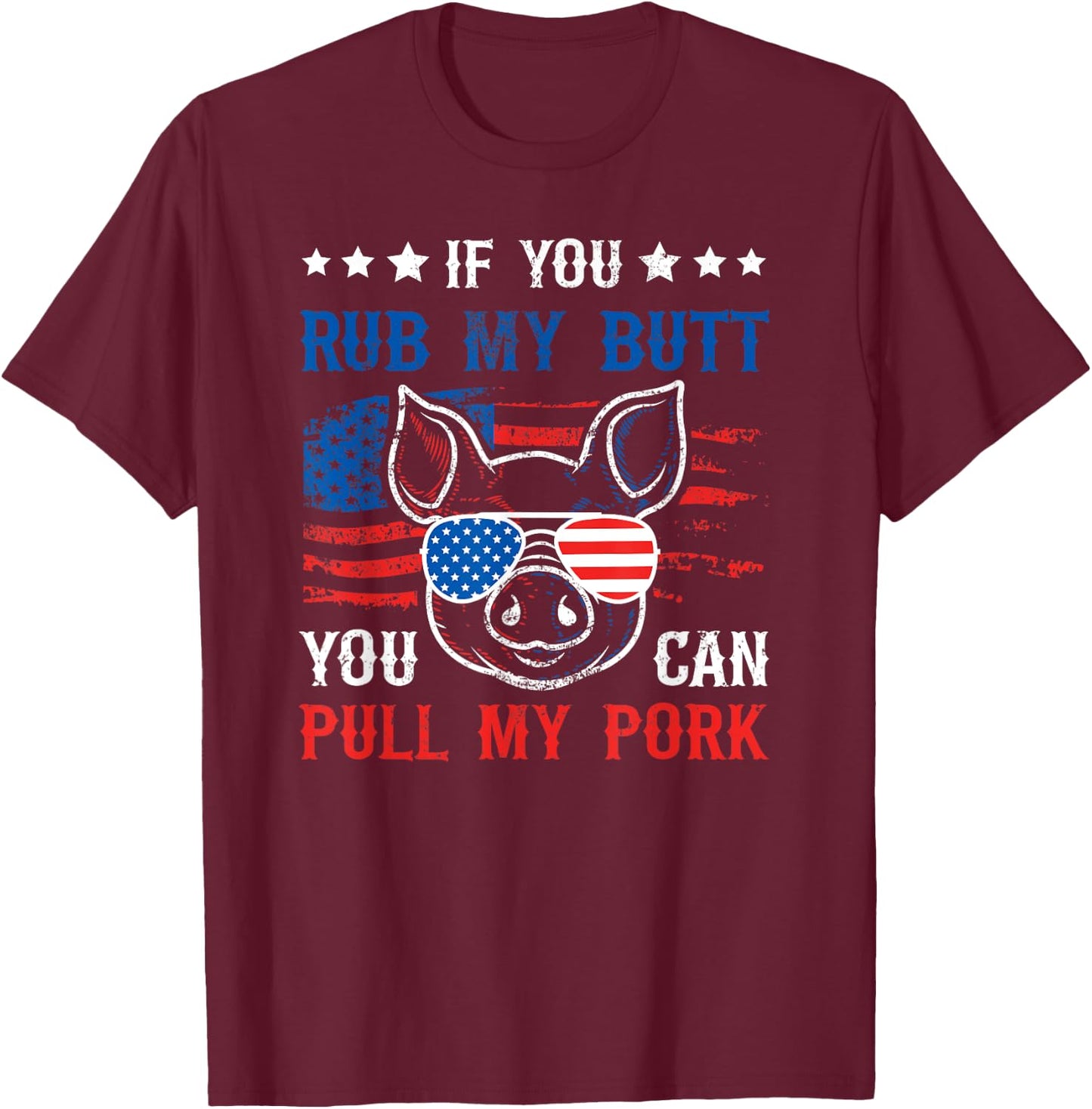 If You Rub My Butt You Can BBQ Smoke Meat USA Flag Patriot Women Men T-Shirt - T-Shirt | Maroon