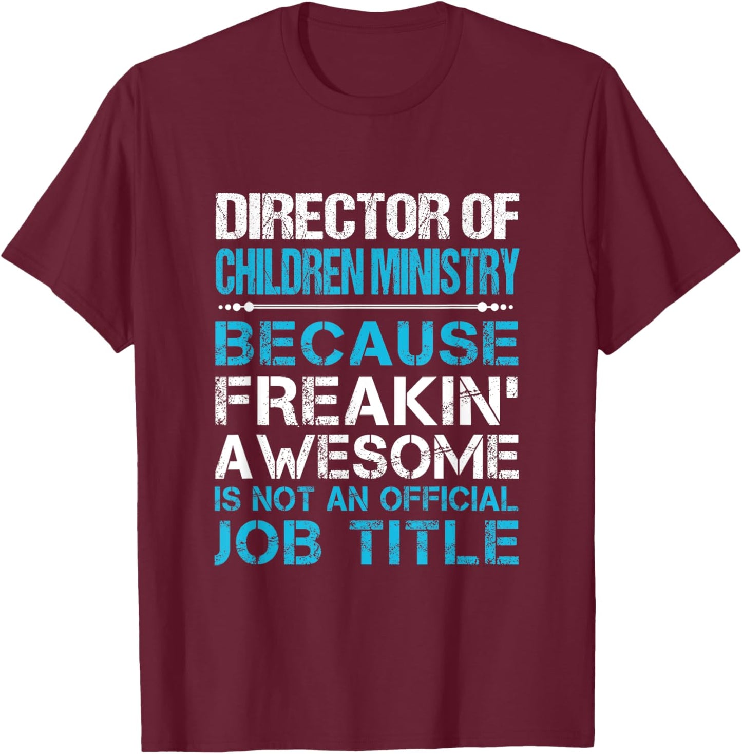 Director Of Children Ministry - Freaking Awesome T-Shirt - T-Shirt | Maroon